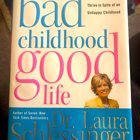 Bad Childhood Good Life How to Blossom &Thrive in Spite of an Unhappy Childhood - Picture 1 of 2